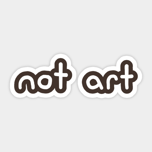 Not Art Sticker by Henry Rutledge